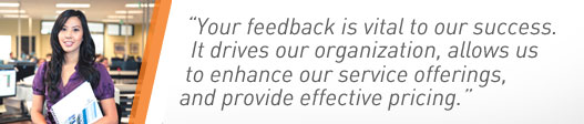 Quote: Your feedback is vital to our success. It drives our organization, allows us to enhance our service offerings, and provide pricing.